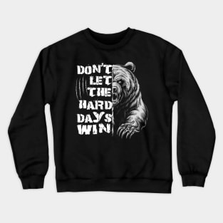 Don't Let The Hard Days Win Grizzly Bear Design Crewneck Sweatshirt